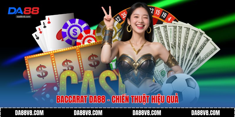 Baccarat Da88 - Chiến thuật hiệu quả
